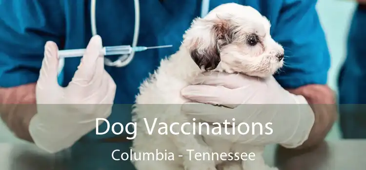 Dog Vaccinations Columbia - Tennessee