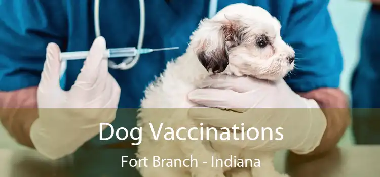 Dog Vaccinations Fort Branch - Indiana