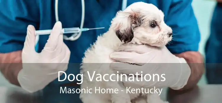 Dog Vaccinations Masonic Home - Kentucky