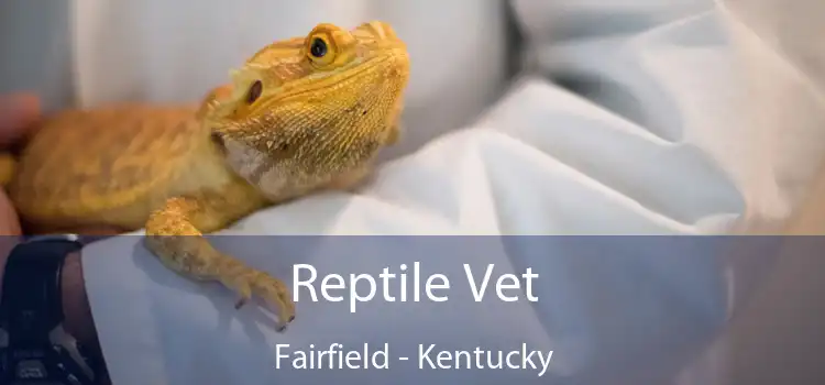 Reptile Vet Fairfield - Kentucky